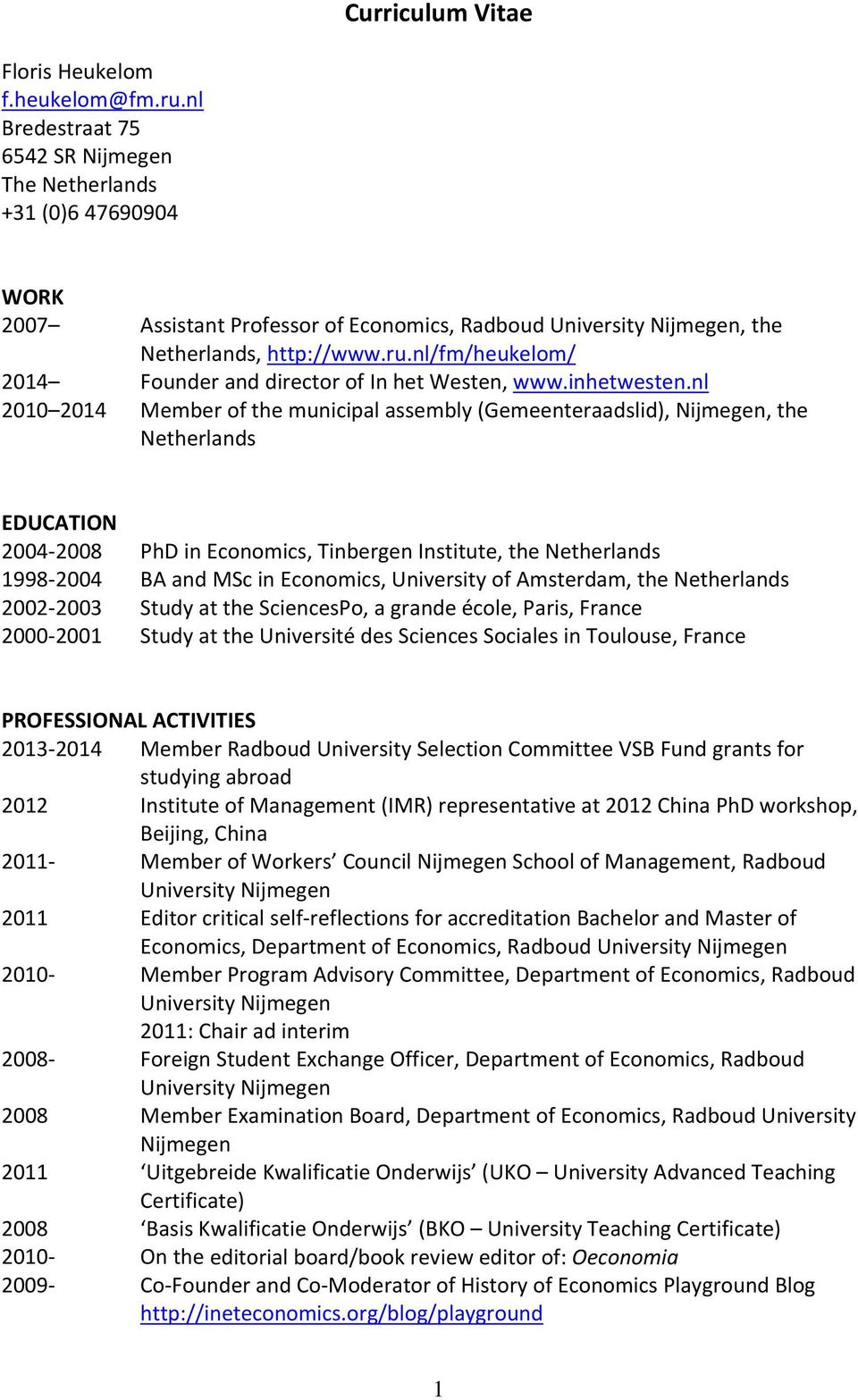 nl 2010 2014 Member of the municipal assembly (Gemeenteraadslid), Nijmegen, the EDUCATION 2004 2008 PhD in Economics, Tinbergen Institute, the 1998 2004 BA and MSc in Economics, University of