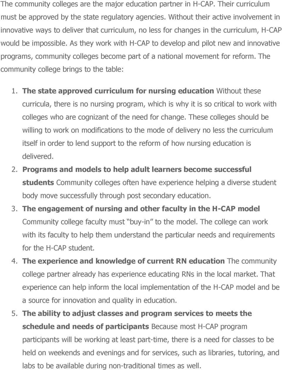 As they work with H-CAP to develop and pilot new and innovative programs, community colleges become part of a national movement for reform. The community college brings to the table: 1.