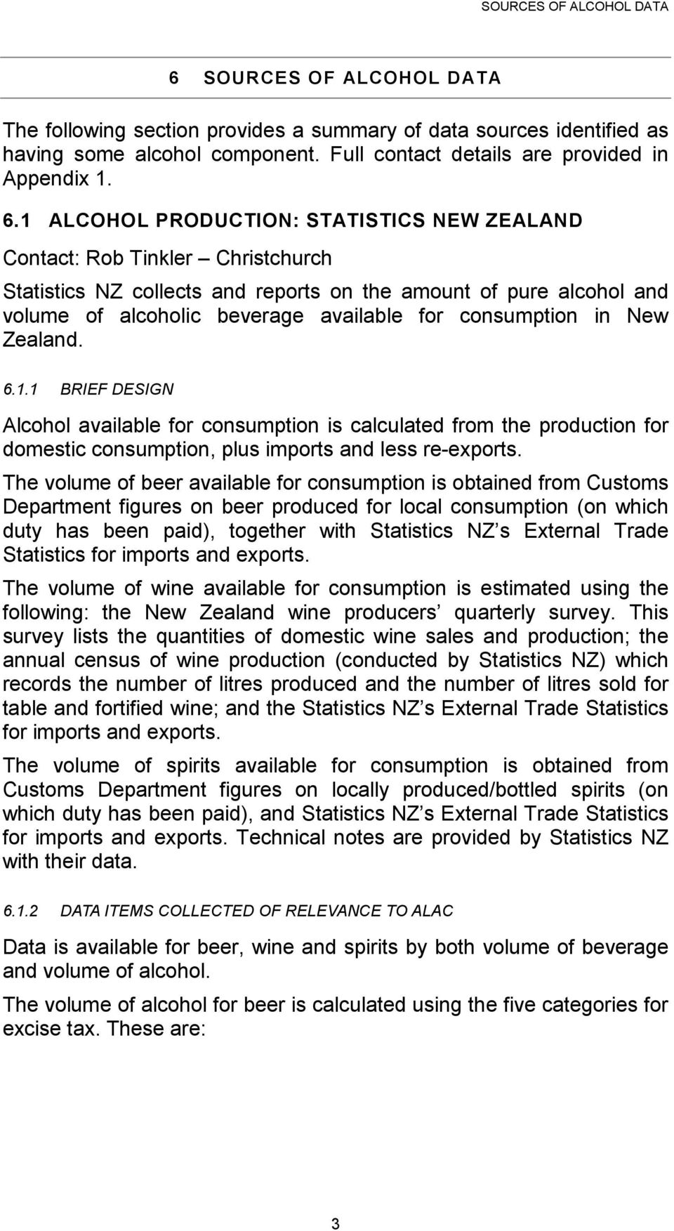 consumption in New Zealand. 6.1.1 BRIEF DESIGN Alcohol available for consumption is calculated from the production for domestic consumption, plus imports and less re-exports.