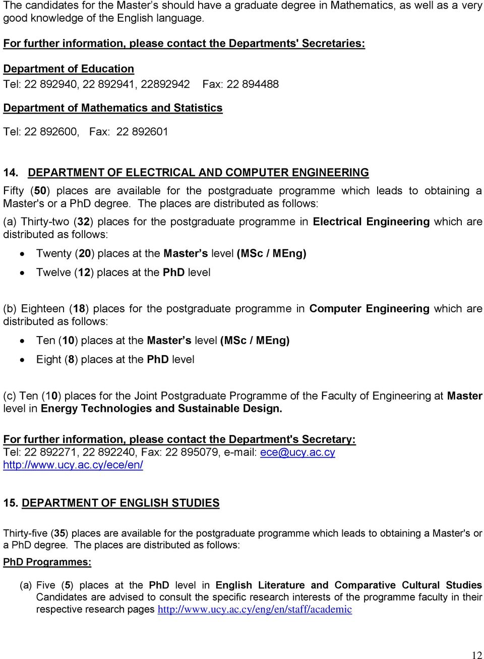 892600, Fax: 22 892601 14. DEPARTMENT OF ELECTRICAL AND COMPUTER ENGINEERING Fifty (50) places are available for the postgraduate programme which leads to obtaining a Master's or a PhD degree.
