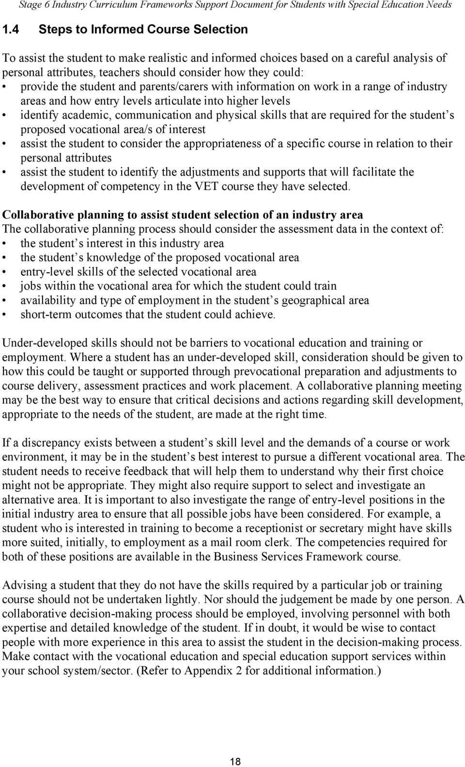that are required for the student s proposed vocational area/s of interest assist the student to consider the appropriateness of a specific course in relation to their personal attributes assist the