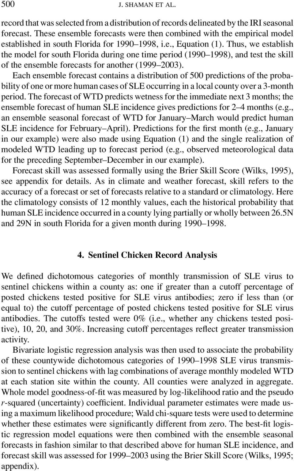 Thus, we establish the model for south Florida during one time period (1990 1998), and test the skill of the ensemble forecasts for another (1999 2003).