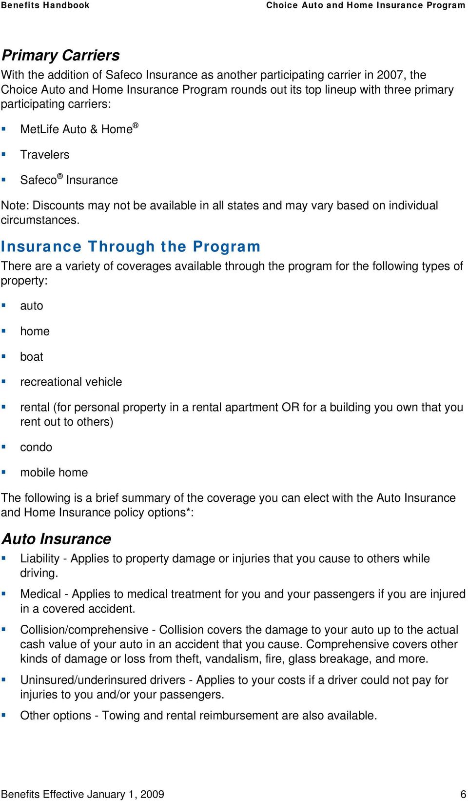 Insurance Through the Program There are a variety of coverages available through the program for the following types of property: auto home boat recreational vehicle rental (for personal property in