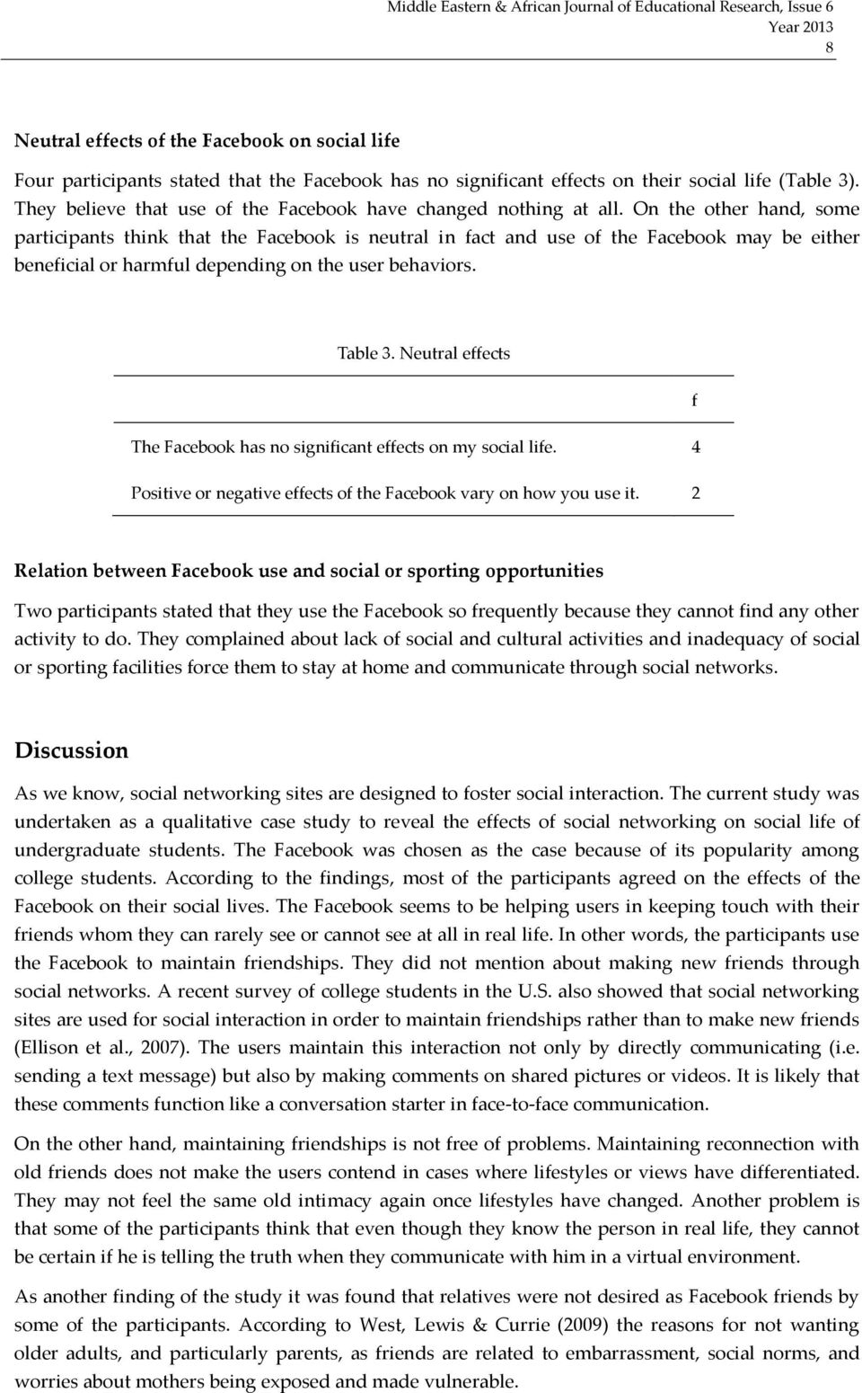 On the other hand, some participants think that the Facebook is neutral in fact and use of the Facebook may be either beneficial or harmful depending on the user behaviors. Table 3.