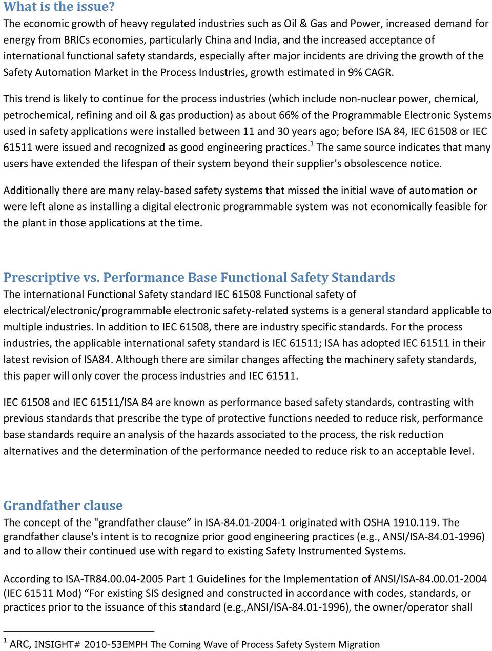 international functional safety standards, especially after major incidents are driving the growth of the Safety Automation Market in the Process Industries, growth estimated in 9% CAGR.