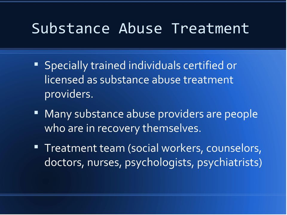Many substance abuse providers are people who are in recovery