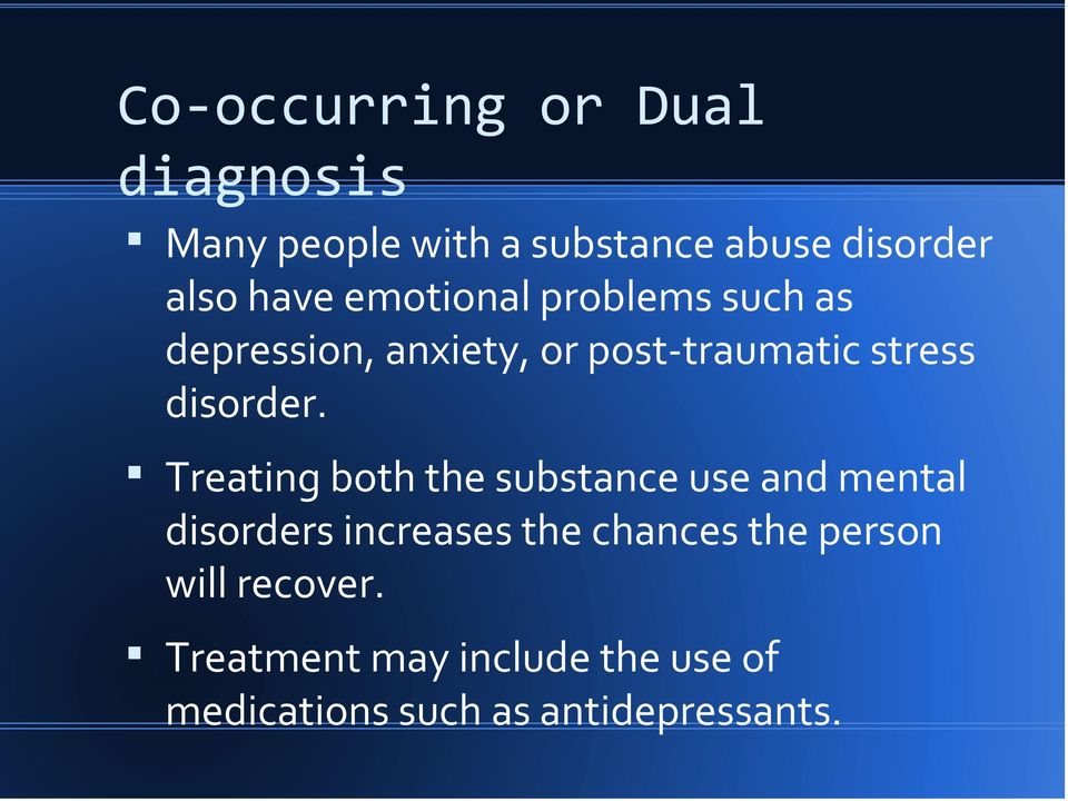 Treating both the substance use and mental disorders increases the chances the