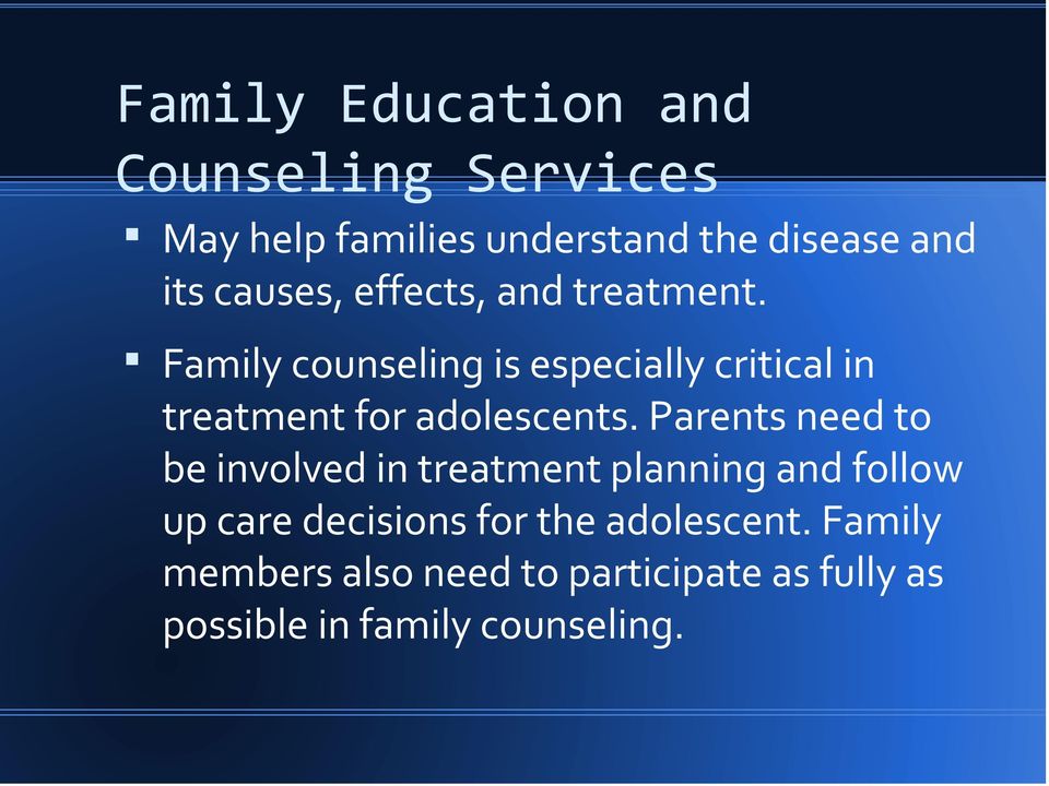 Family counseling is especially critical in treatment for adolescents.