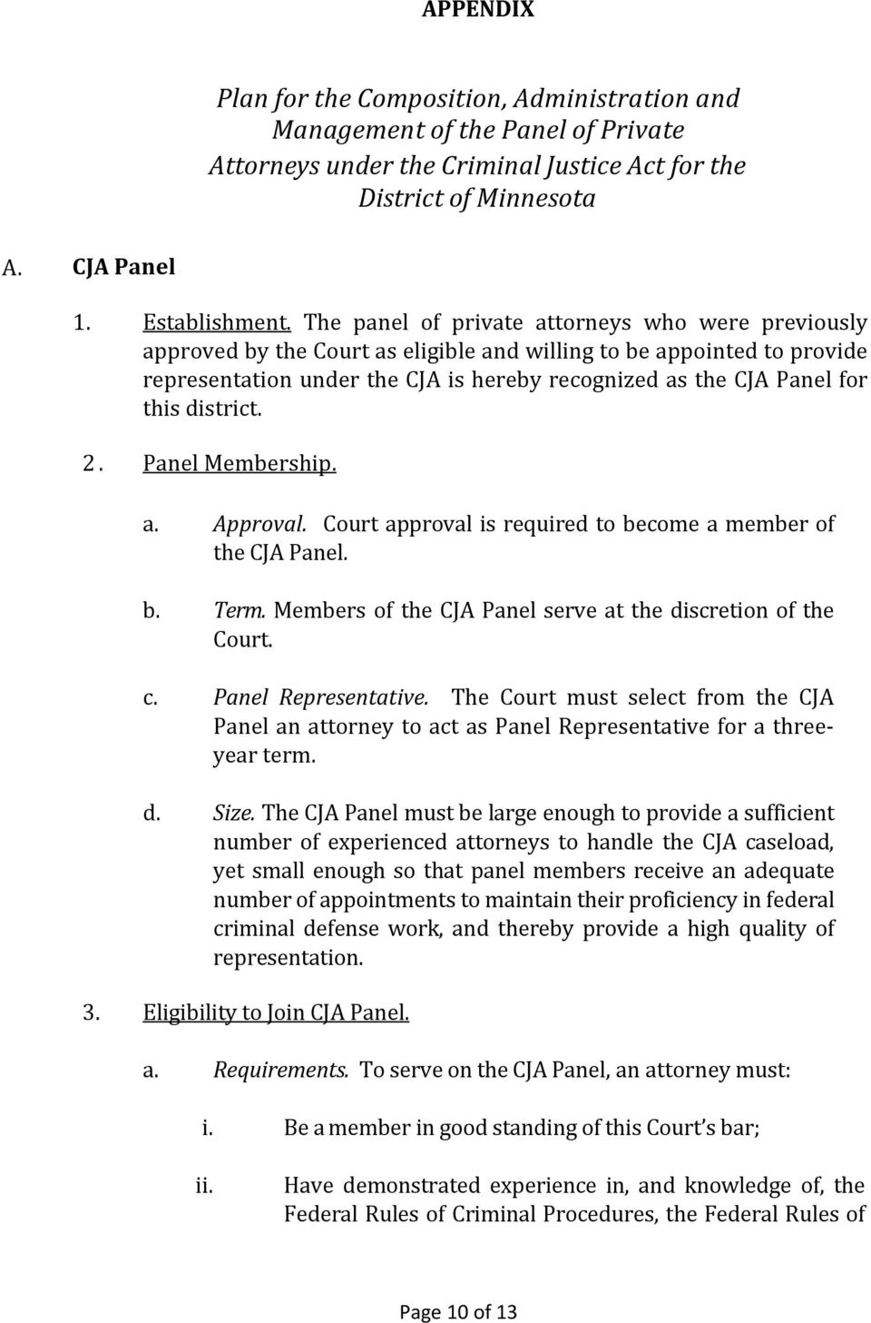 district. 2. Panel Membership. a. Approval. Court approval is required to become a member of the CJA Panel. b. Term. Members of the CJA Panel serve at the discretion of the Court. c.