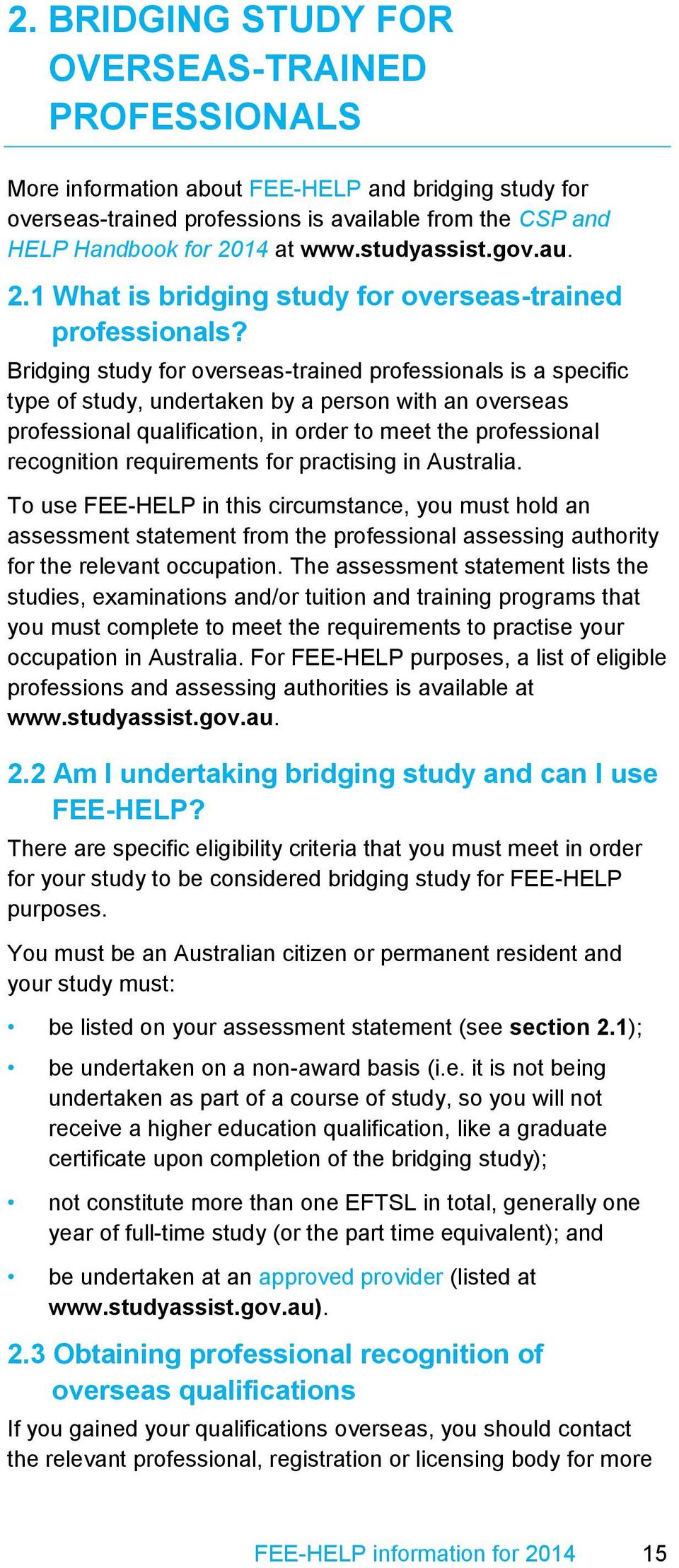 Bridging study for overseas-trained professionals is a specific type of study, undertaken by a person with an overseas professional qualification, in order to meet the professional recognition