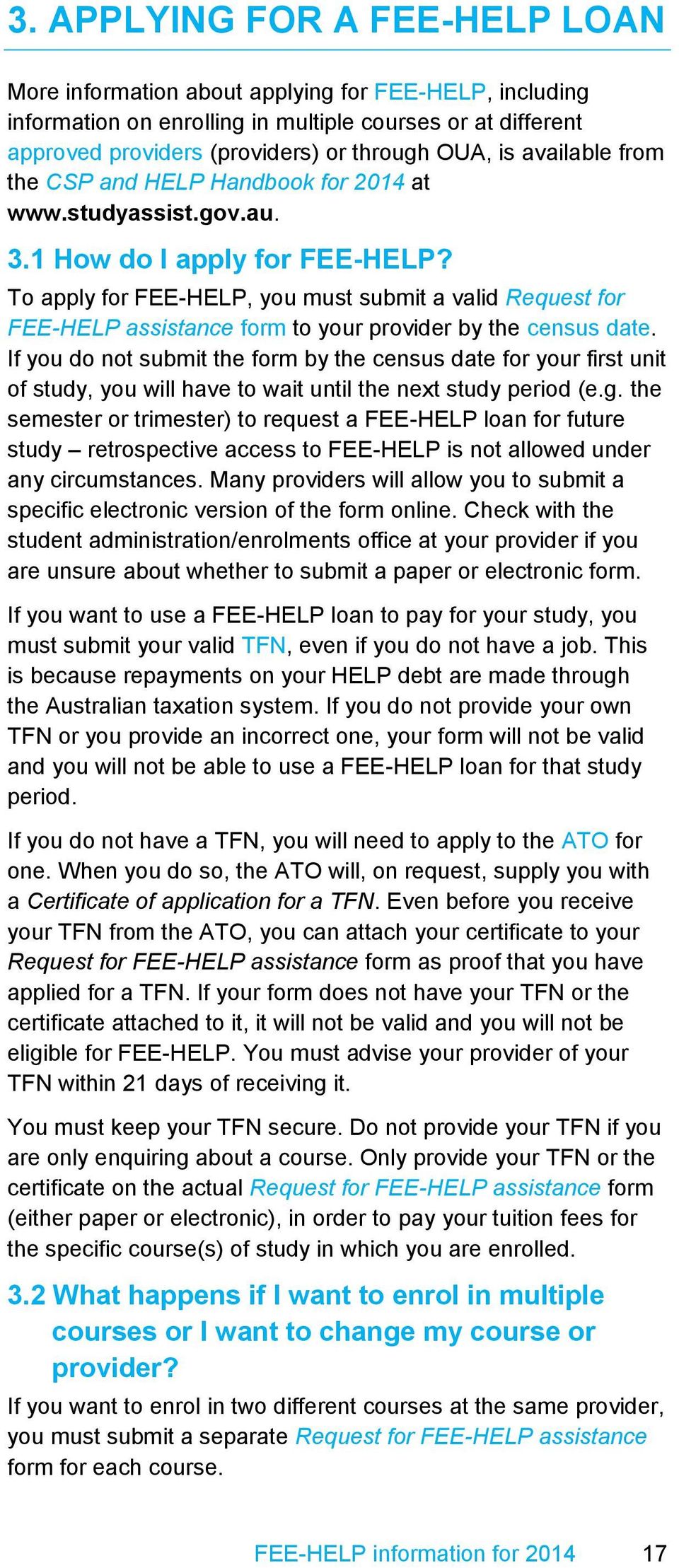 To apply for FEE-HELP, you must submit a valid Request for FEE-HELP assistance form to your provider by the census date.