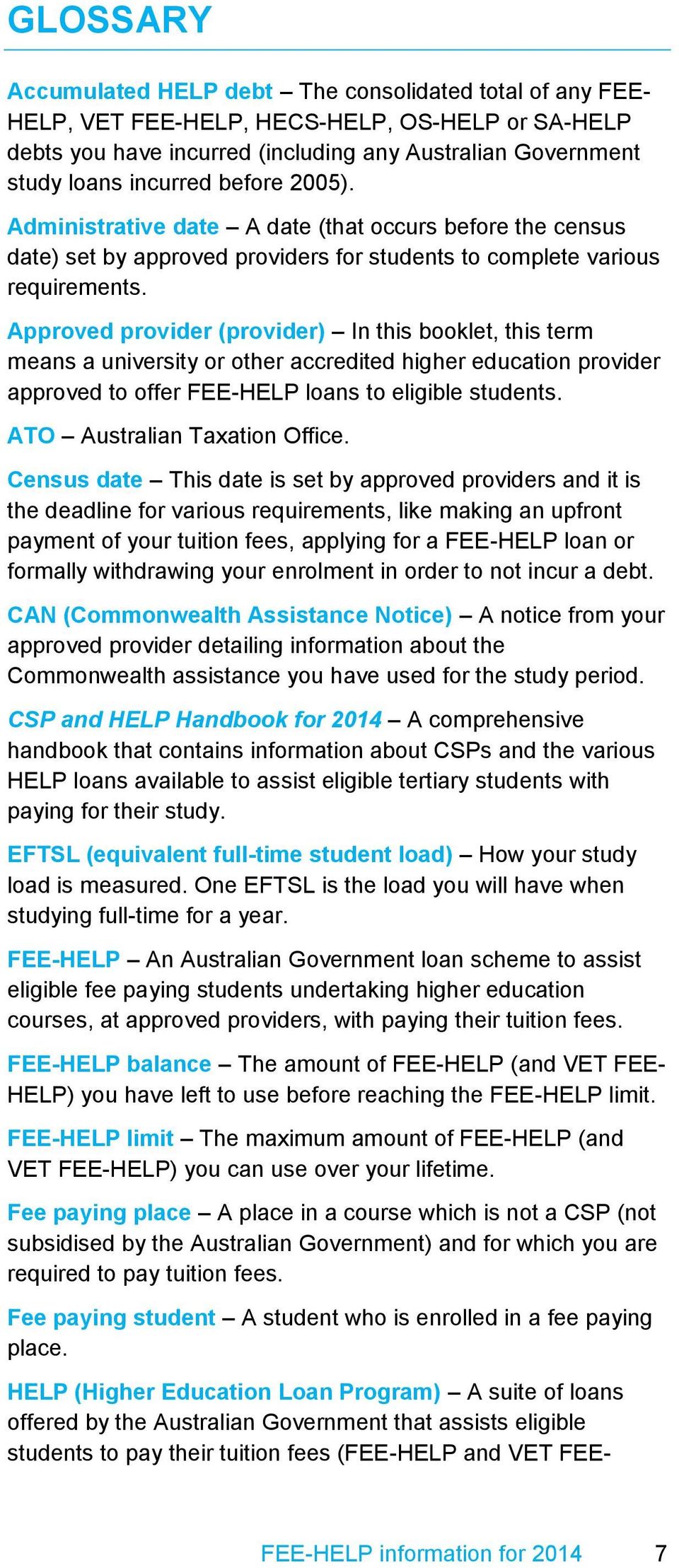 Approved provider (provider) In this booklet, this term means a university or other accredited higher education provider approved to offer FEE-HELP loans to eligible students.