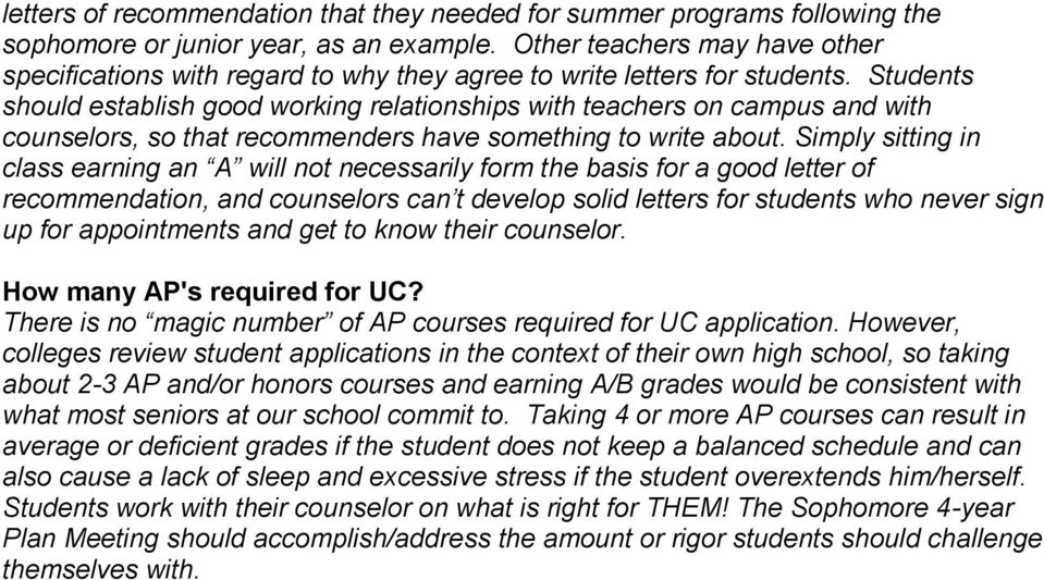 Students should establish good working relationships with teachers on campus and with counselors, so that recommenders have something to write about.