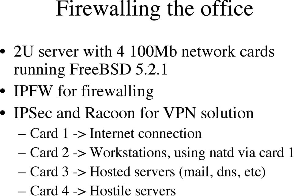 1 IPFW for firewalling IPSec and Racoon for VPN solution Card 1 ->
