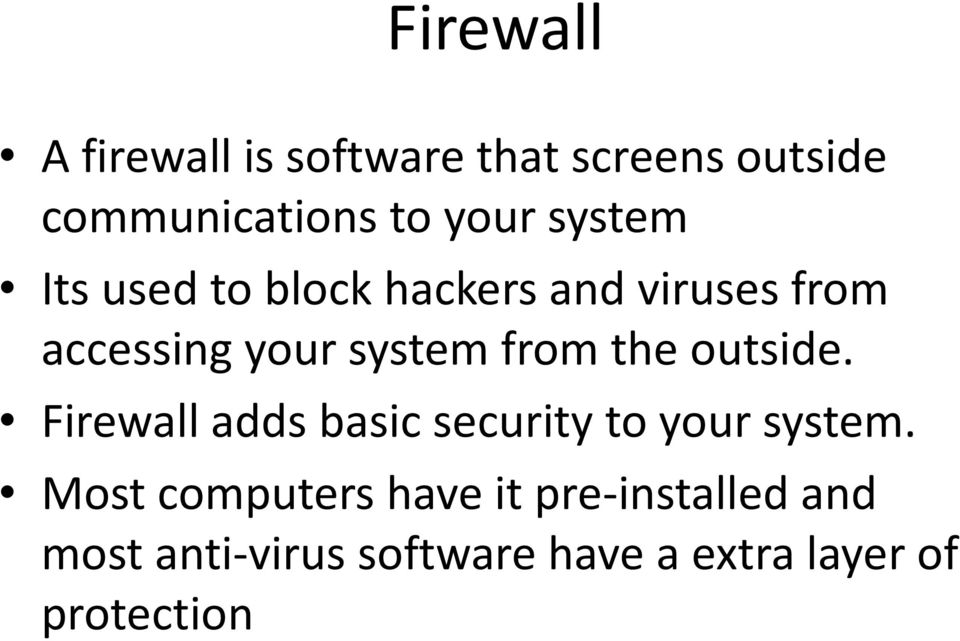 the outside. Firewall adds basic security to your system.