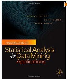 Statistical Analysis and Data Mining Handbook of Statistical Analysis and Data Mining Applications Robert Nisbet, John Elder IV,