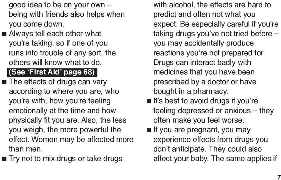(See First Aid page 68) The effects of drugs can vary according to where you are, who you re with, how you re feeling emotionally at the time and how physically fit you are.