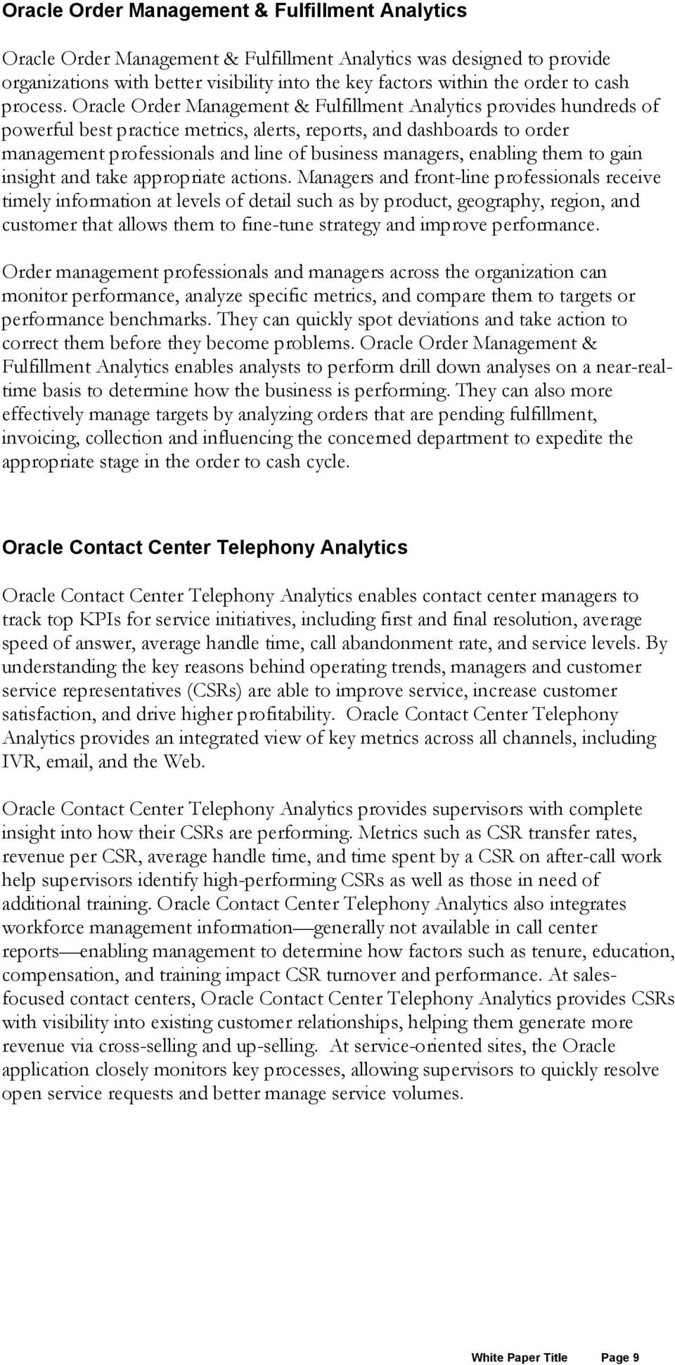 Oracle Order Management & Fulfillment Analytics provides hundreds of powerful best practice metrics, alerts, reports, and dashboards to order management professionals and line of business managers,