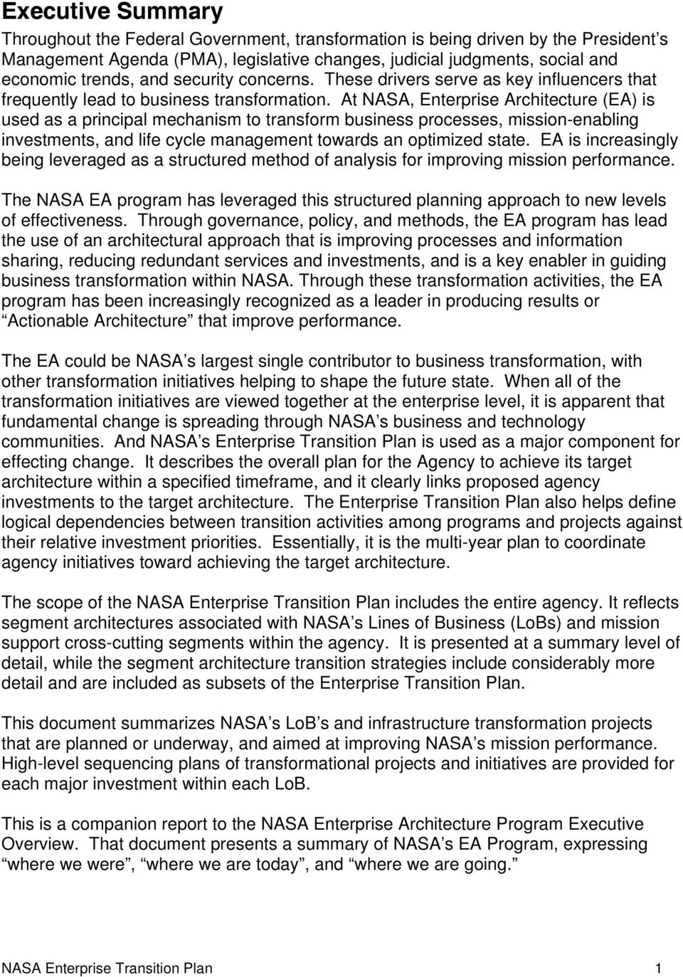 At NASA, Enterprise Architecture (EA) is used as a principal mechanism to transform business processes, mission-enabling investments, and life cycle management towards an optimized state.