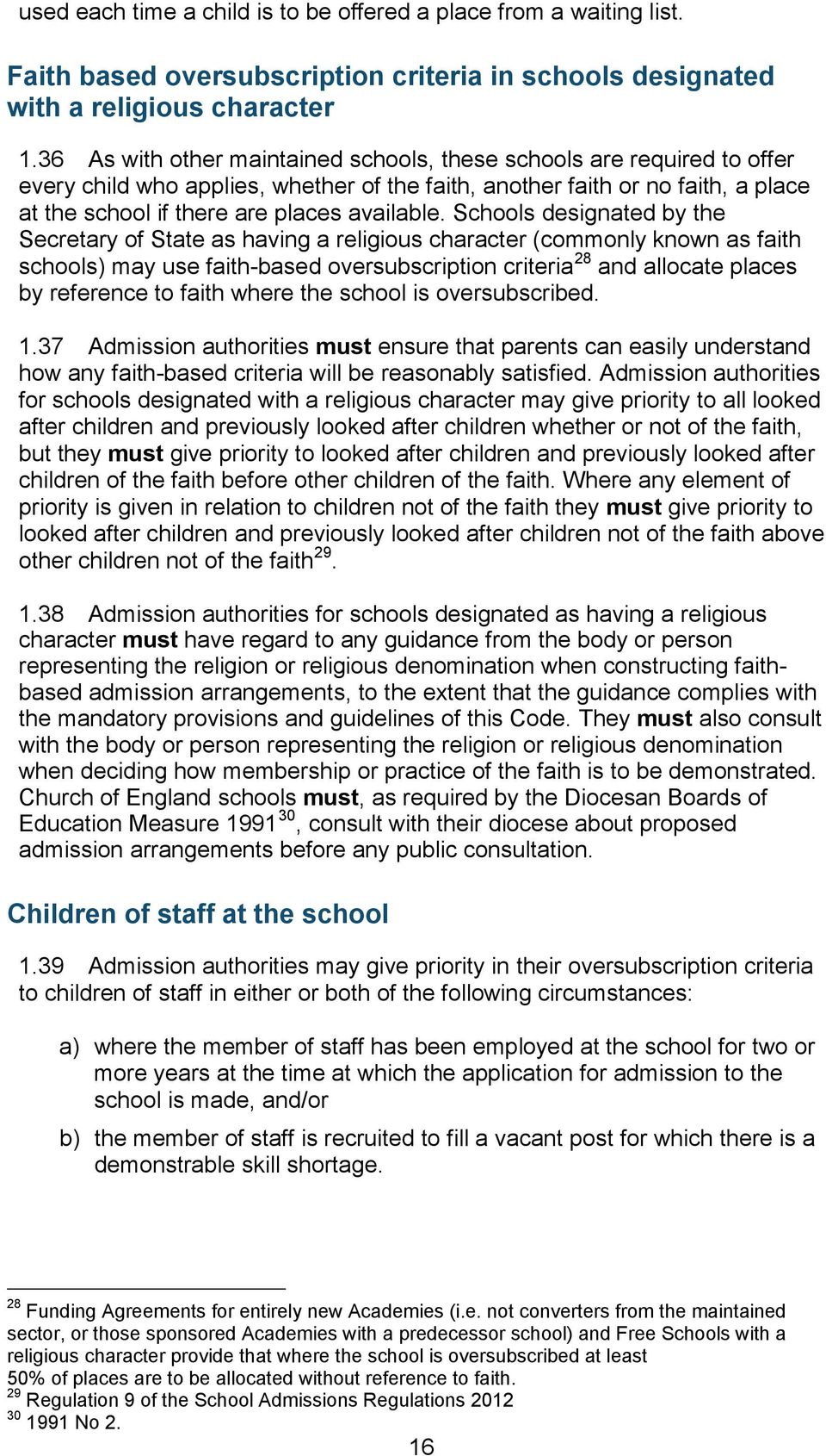 Schools designated by the Secretary of State as having a religious character (commonly known as faith schools) may use faith-based oversubscription criteria 28 and allocate places by reference to