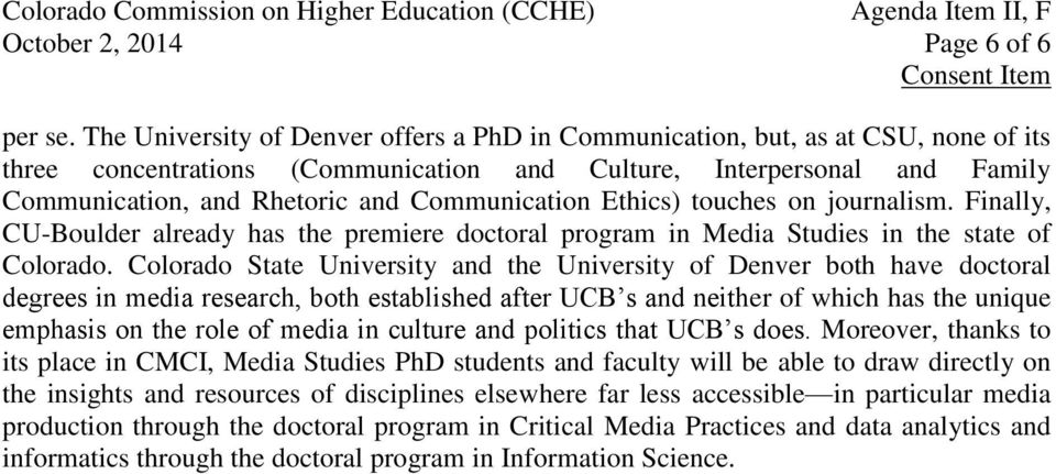 Communication Ethics) touches on journalism. Finally, CU-Boulder already has the premiere doctoral program in Media Studies in the state of Colorado.