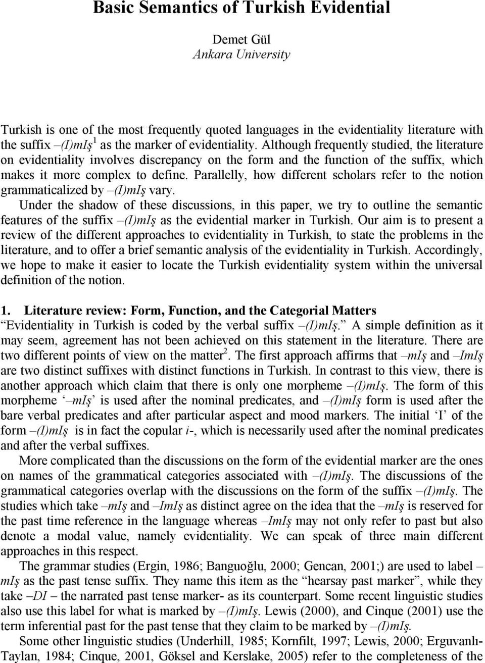 Parallelly, how different scholars refer to the notion grammaticalized by (I)mIş vary.