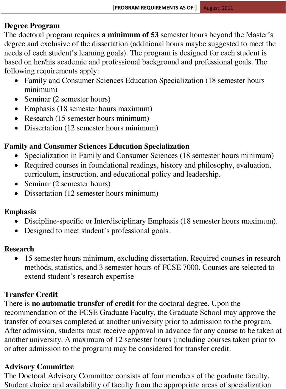 The following requirements apply: Family and Consumer Sciences Education Specialization (18 semester hours minimum) Seminar (2 semester hours) Emphasis (18 semester hours maximum) Research (15