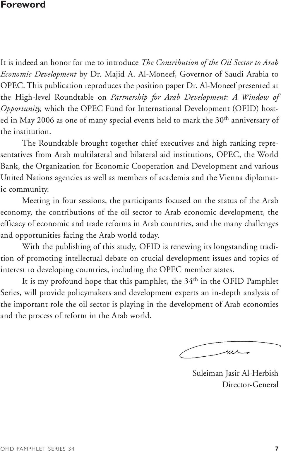 Al-Moneef presented at the High-level Roundtable on Partnership for Arab Development: A Window of Opportunity, which the OPEC Fund for International Development (OFID) hosted in May 2006 as one of