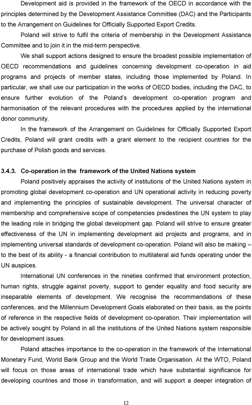 We shall support actions designed to ensure the broadest possible implementation of OECD recommendations and guidelines concerning development co-operation in aid programs and projects of member
