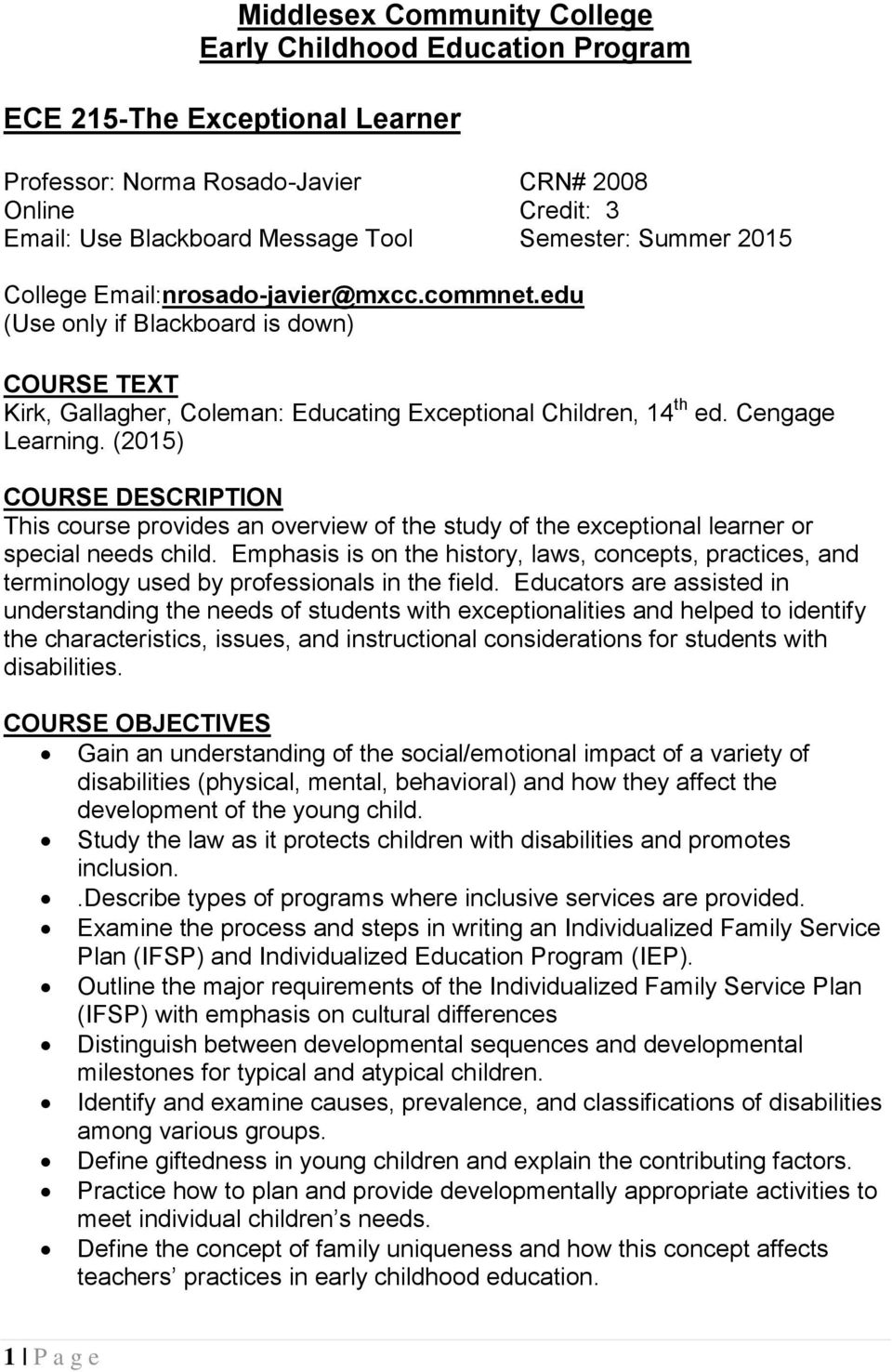 (2015) COURSE DESCRIPTION This course provides an overview of the study of the exceptional learner or special needs child.