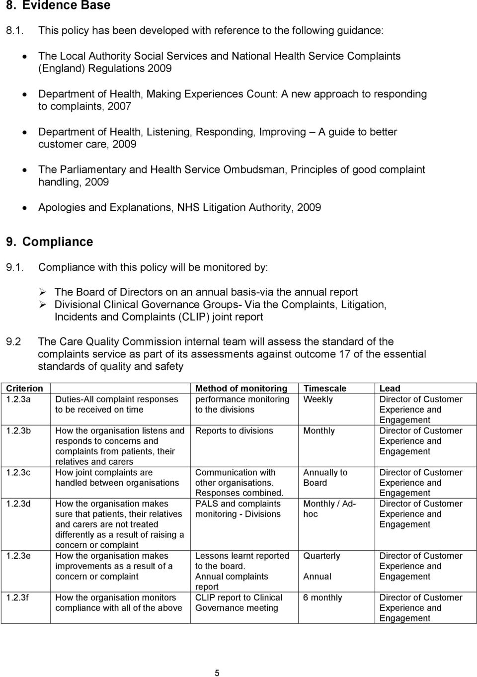 Making Experiences Count: A new approach to responding to complaints, 2007 Department of Health, Listening, Responding, Improving A guide to better customer care, 2009 The Parliamentary and Health