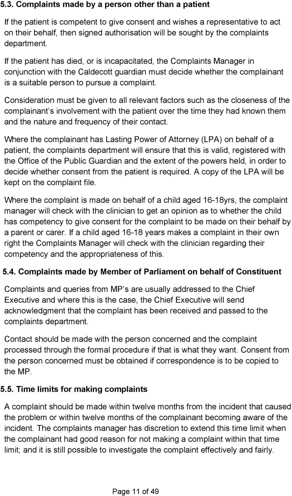 If the patient has died, or is incapacitated, the Complaints Manager in conjunction with the Caldecott guardian must decide whether the complainant is a suitable person to pursue a complaint.