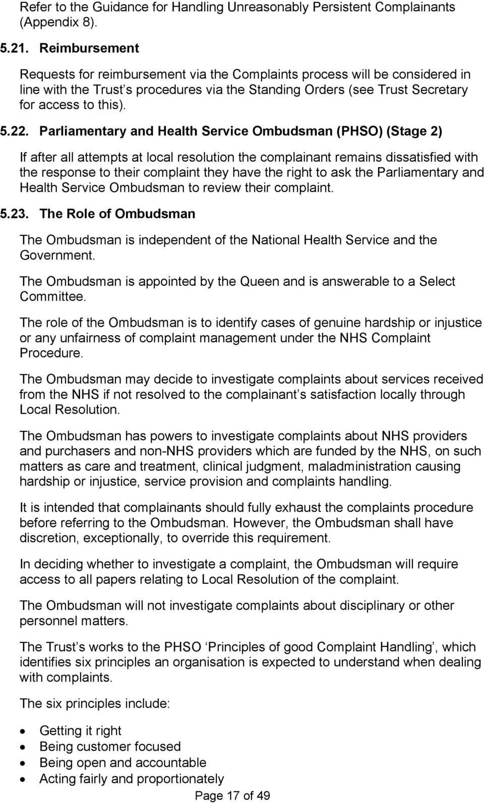 Parliamentary and Health Service Ombudsman (PHSO) (Stage 2) If after all attempts at local resolution the complainant remains dissatisfied with the response to their complaint they have the right to