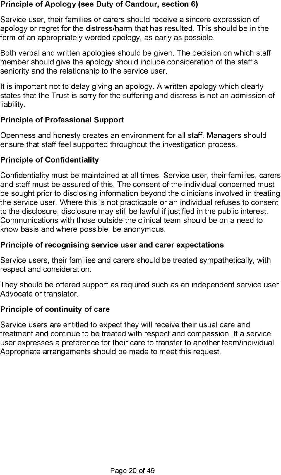The decision on which staff member should give the apology should include consideration of the staff s seniority and the relationship to the service user.
