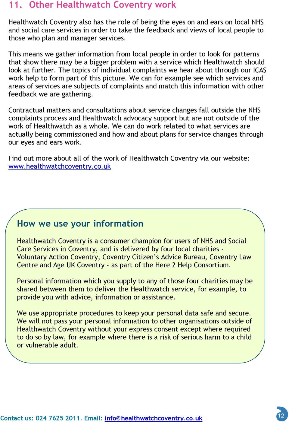 This means we gather information from local people in order to look for patterns that show there may be a bigger problem with a service which Healthwatch should look at further.
