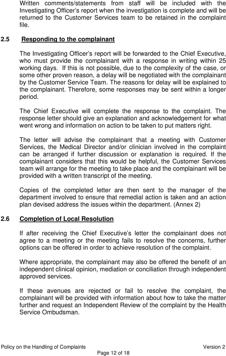 5 Responding to the complainant The Investigating Officer s report will be forwarded to the Chief Executive, who must provide the complainant with a response in writing within 25 working days.