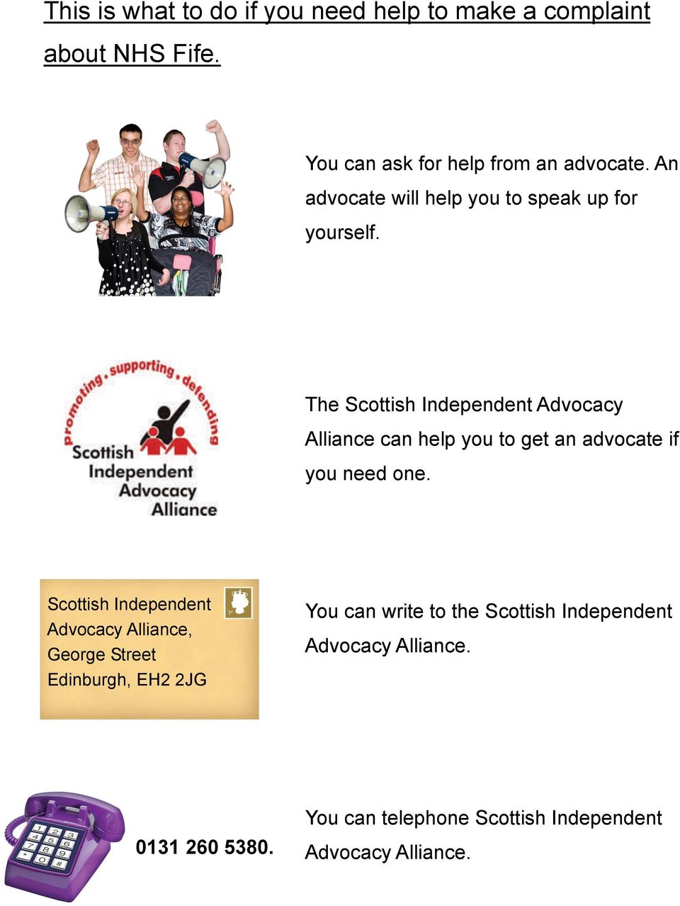 The Scottish Independent Advocacy Alliance can help you to get an advocate if you need one.
