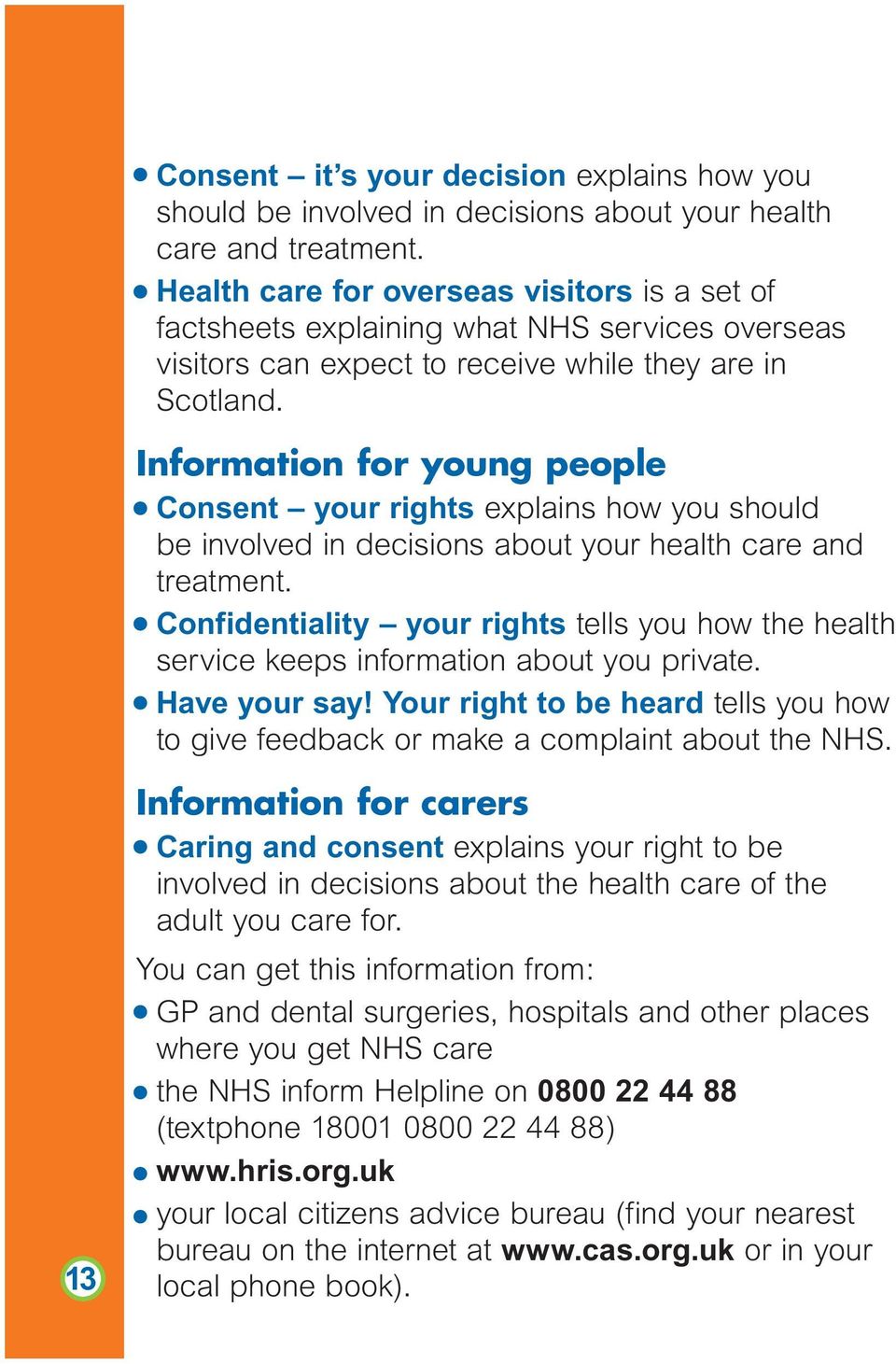 Information for young people Consent your rights explains how you should be involved in decisions about your health care and treatment.