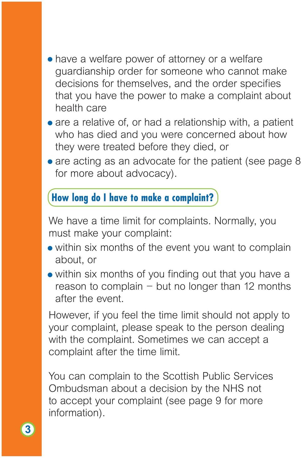 8 for more about advocacy). How long do I have to make a complaint? We have a time limit for complaints.