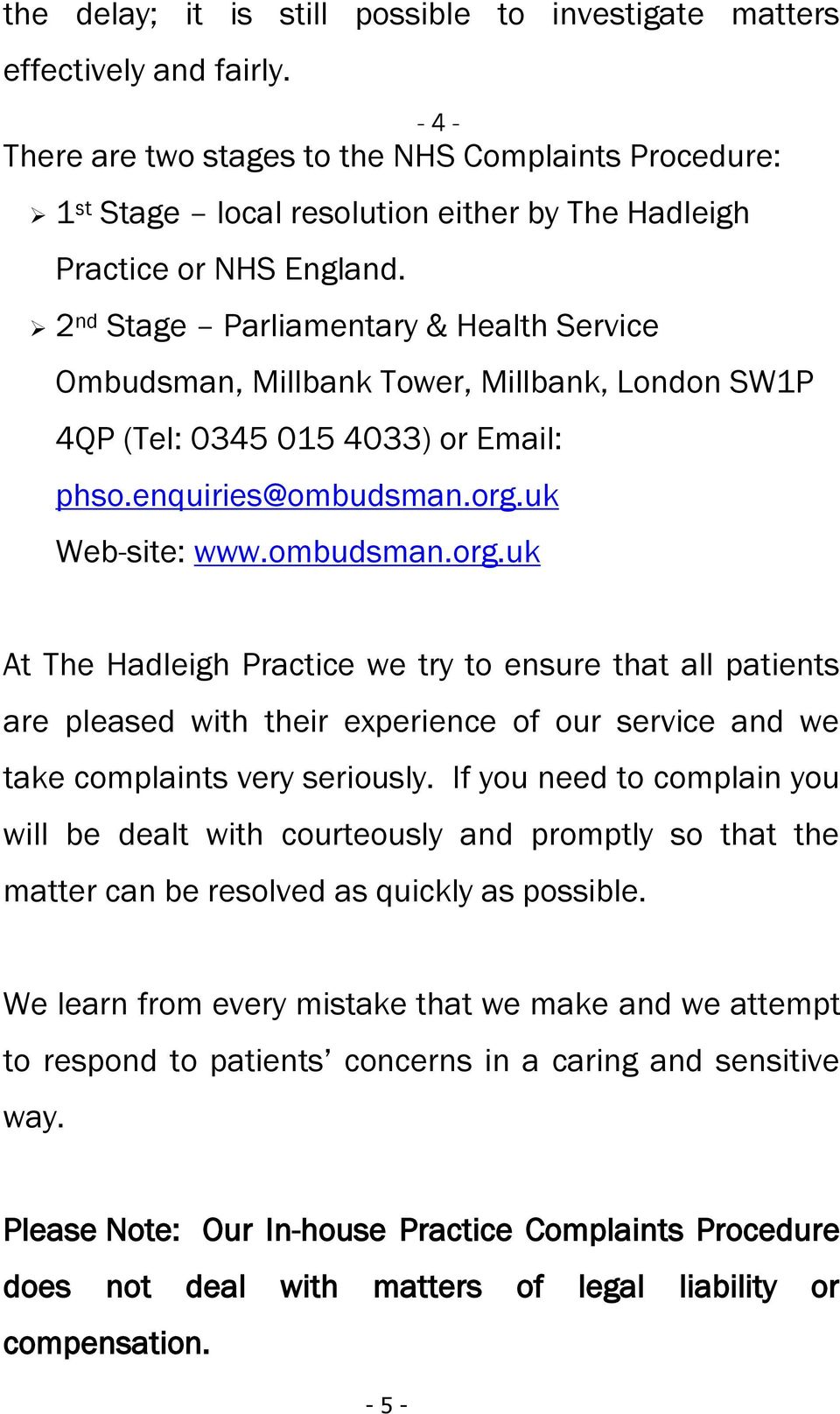 2 nd Stage Parliamentary & Health Service Ombudsman, Millbank Tower, Millbank, London SW1P 4QP (Tel: 0345 015 4033) or Email: phso.enquiries@ombudsman.org.