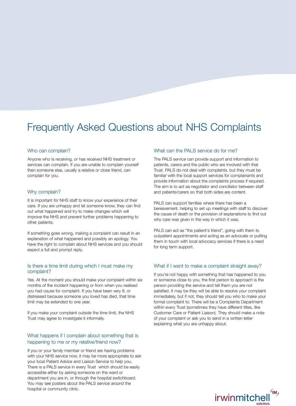 If you are unhappy and let someone know, they can find out what happened and try to make changes which will improve the NHS and prevent further problems happening to other patients.
