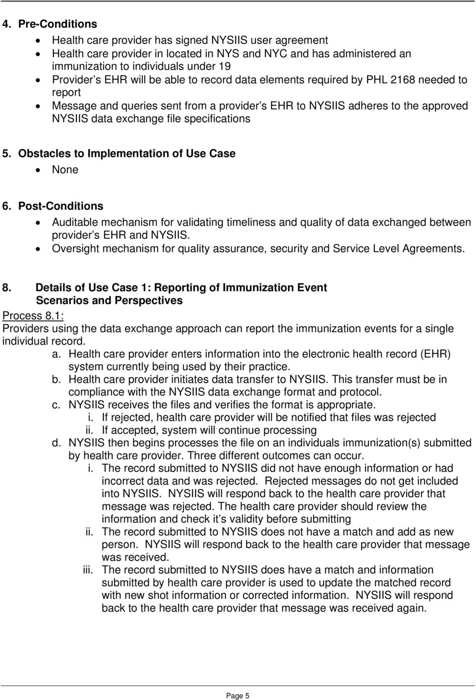 Obstacles to Implementation of Use Case None 6. Post-Conditions Auditable mechanism for validating timeliness and quality of data exchanged between provider s EHR and NYSIIS.
