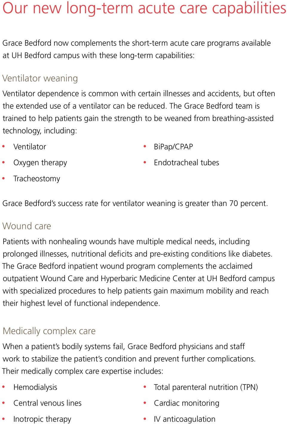 The Grace Bedford team is trained to help patients gain the strength to be weaned from breathing-assisted technology, including: Ventilator BiPap/CPAP Oxygen therapy Endotracheal tubes Tracheostomy
