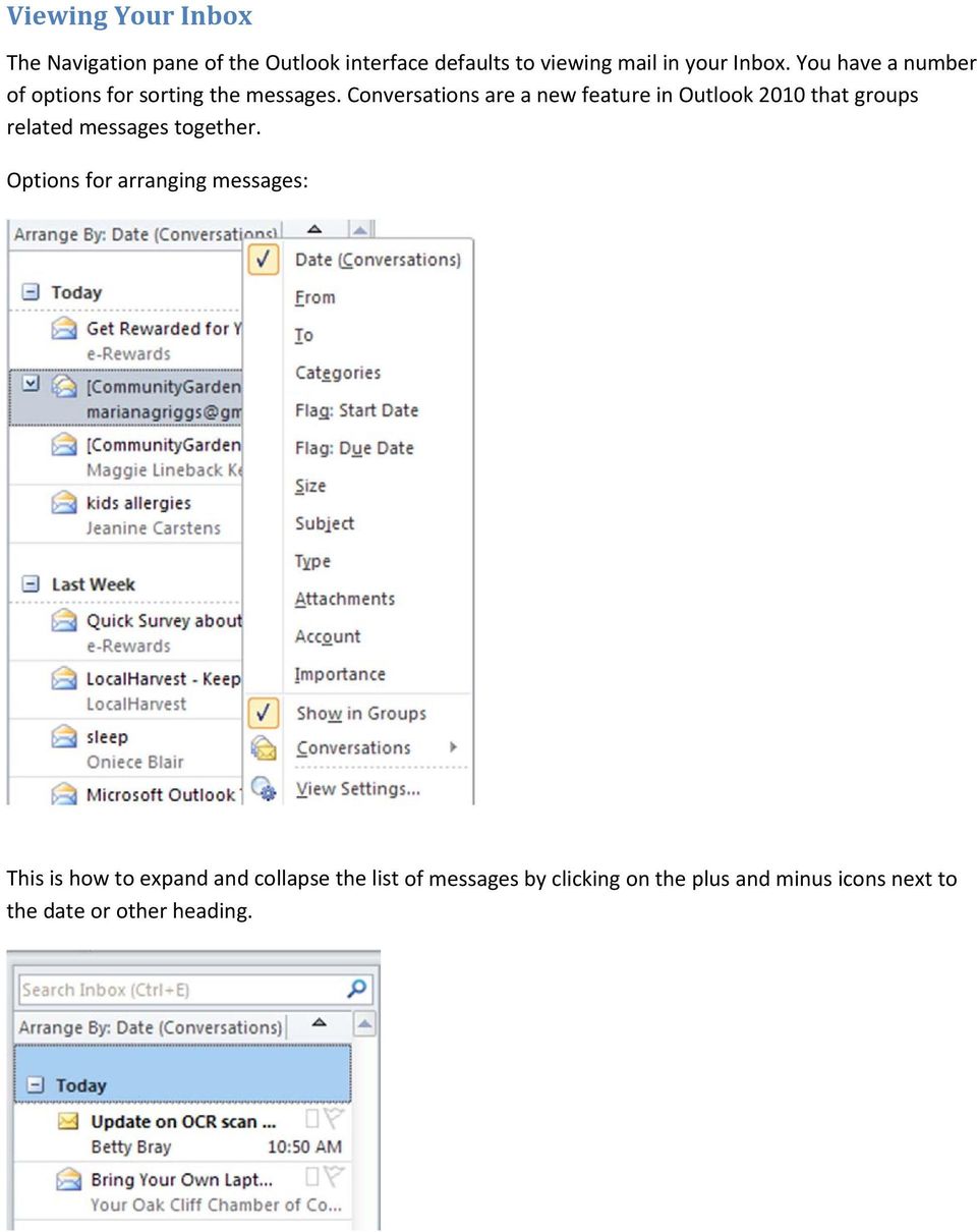 Conversations are a new feature in Outlook 2010 that groups related messages together.