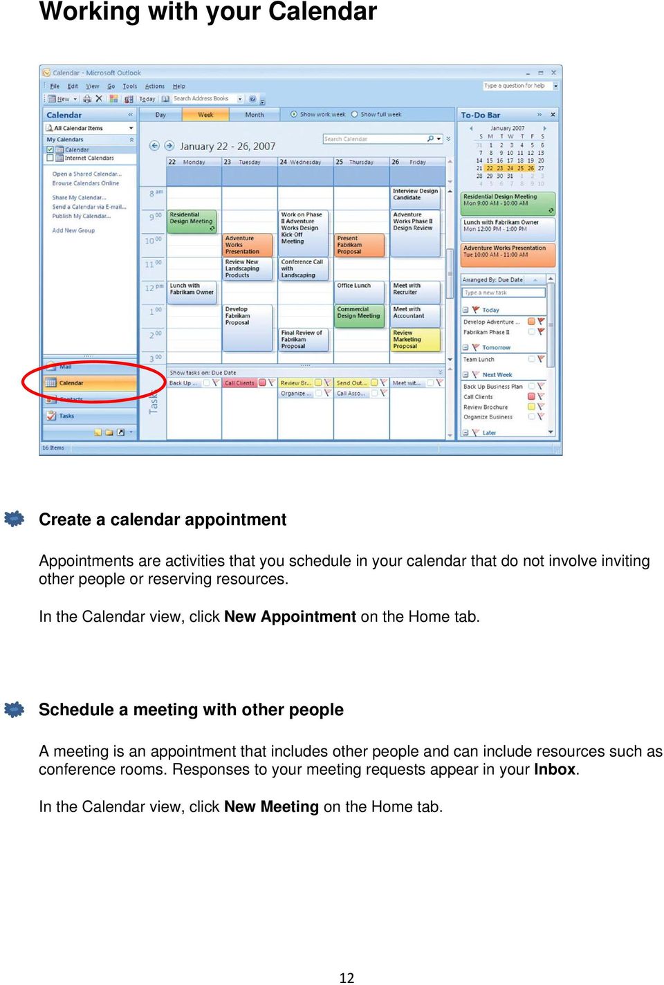 Schedule a meeting with other people A meeting is an appointment that includes other people and can include resources such as