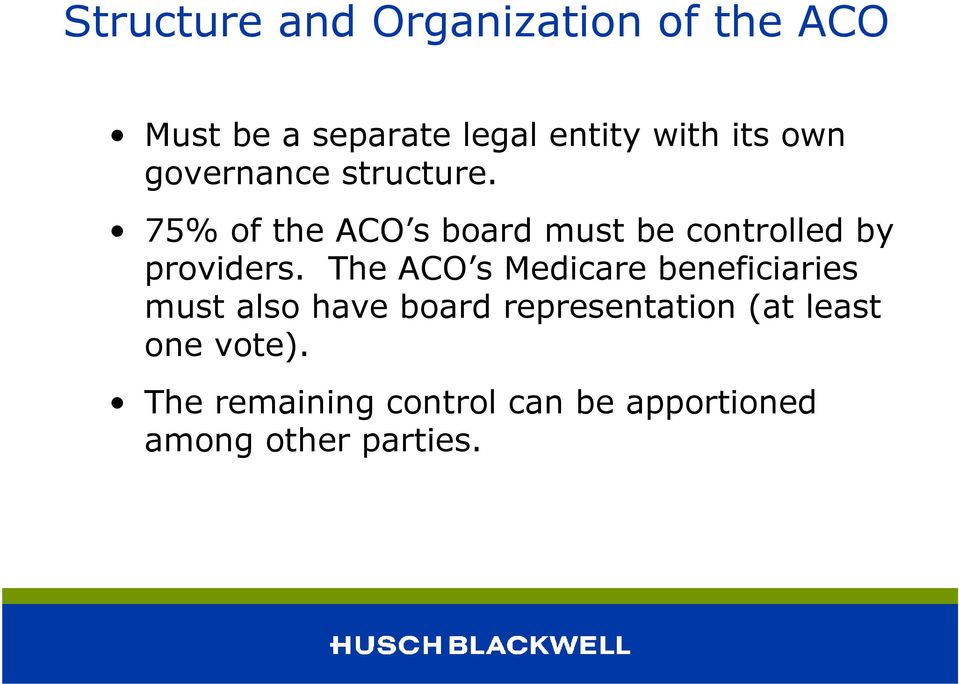 75% of the ACO s board must be controlled by providers.