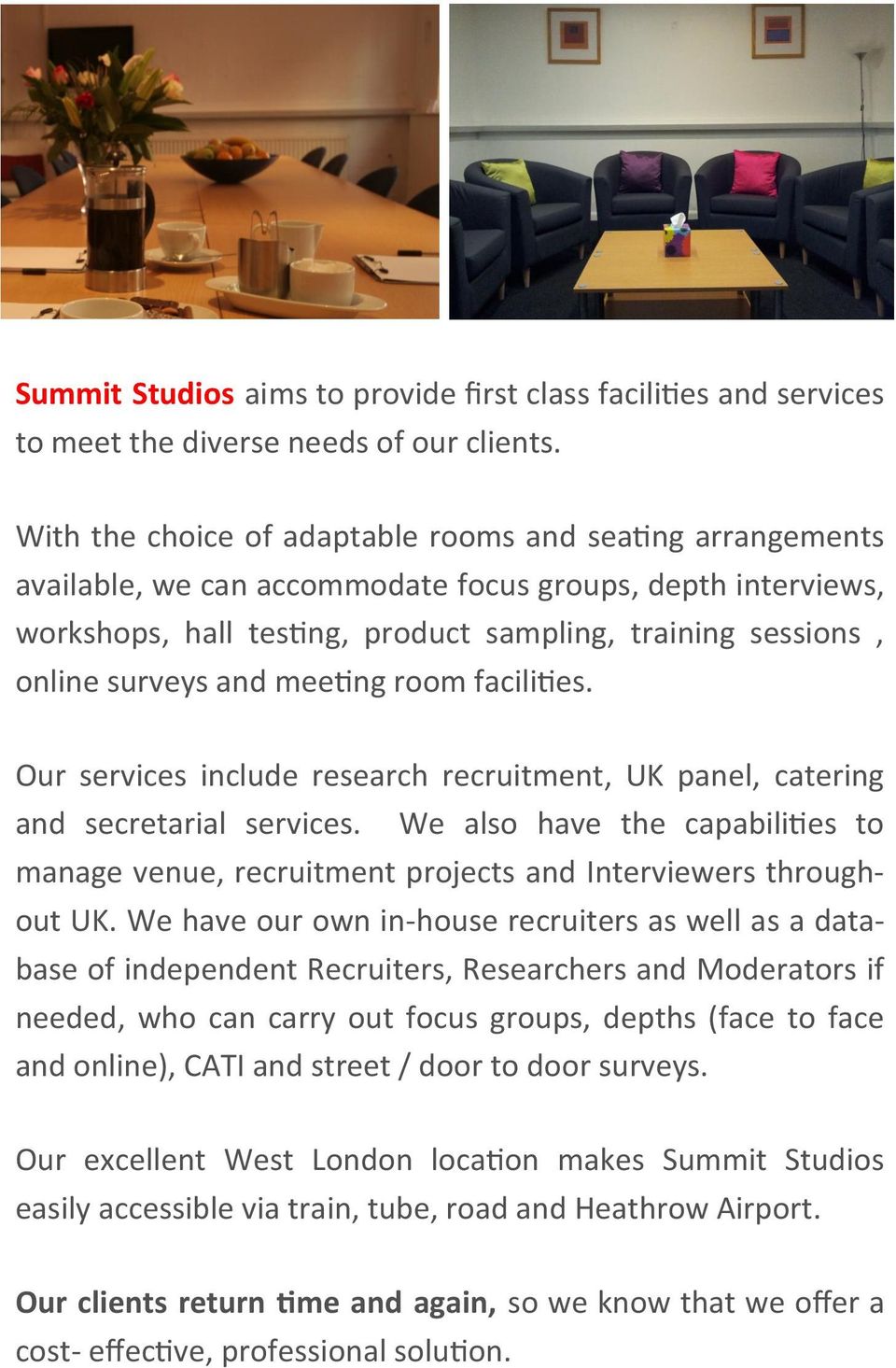 and meeting room facilities. Our services include research recruitment, UK panel, catering and secretarial services.