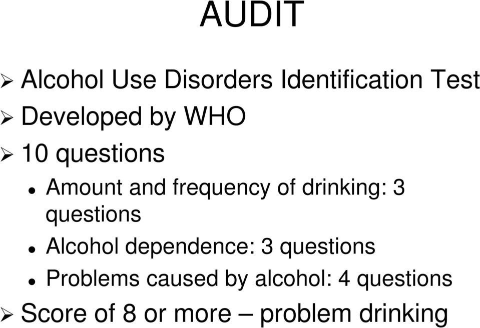 questions Alcohol dependence: 3 questions Problems caused