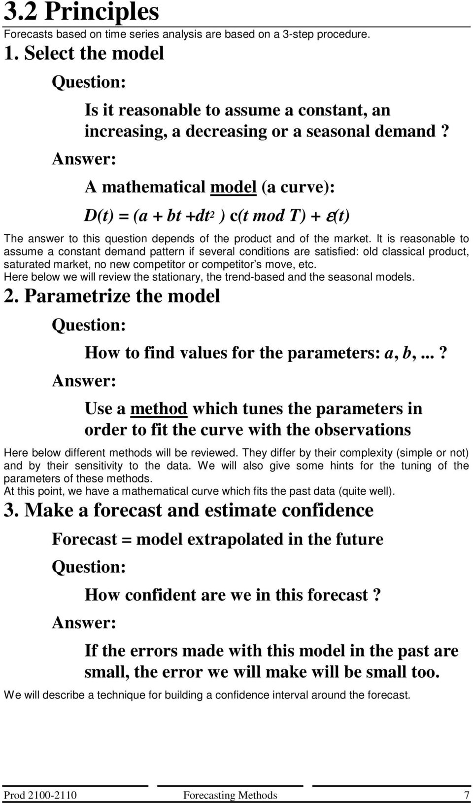 Answer: A mathematical model (a curve): D(t) = (a + bt +dt ) c(t mod T) + ε(t) The answer to this question depends of the product and of the market.