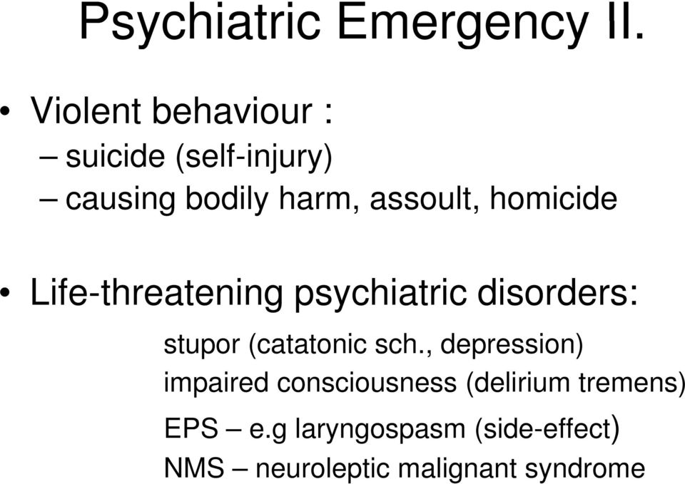 homicide Life-threatening psychiatric disorders: stupor (catatonic sch.